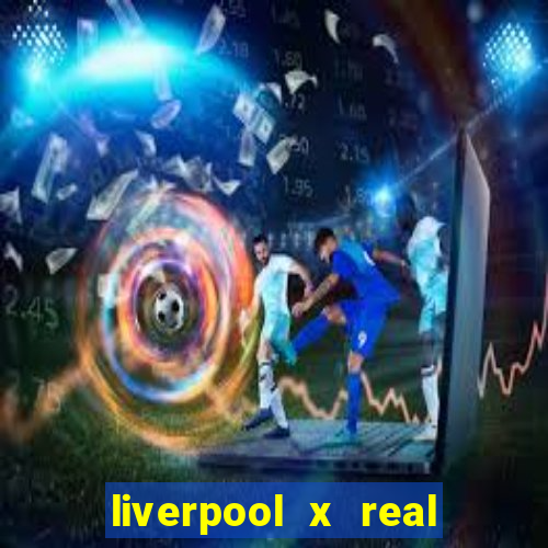 liverpool x real madrid futemax