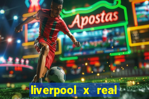 liverpool x real madrid futemax