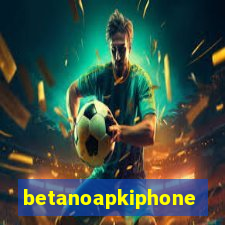 betanoapkiphone