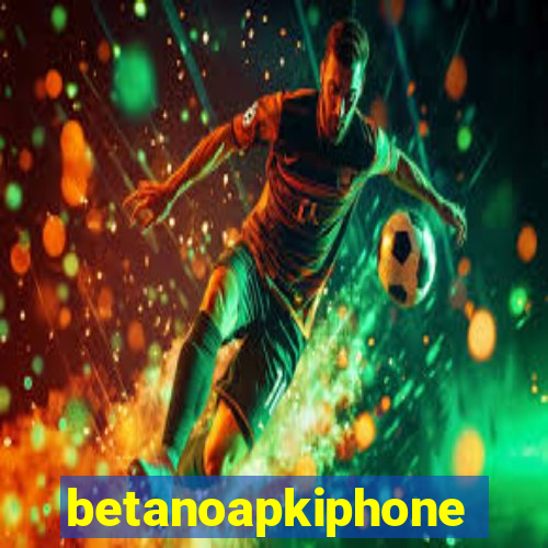 betanoapkiphone