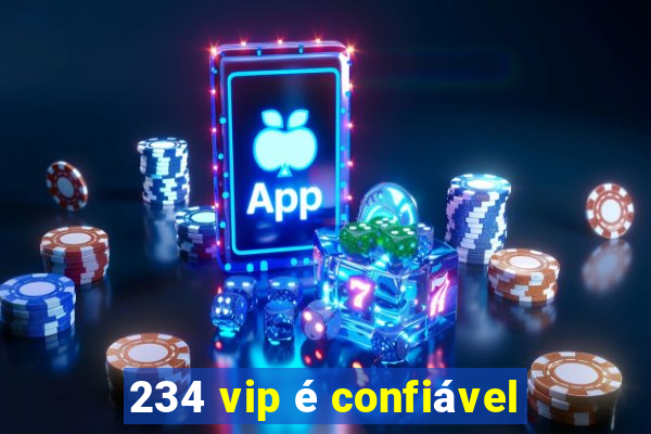 234 vip é confiável