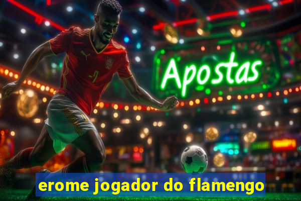 erome jogador do flamengo