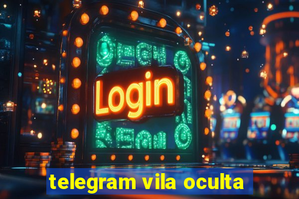 telegram vila oculta