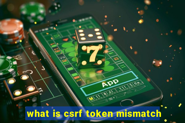 what is csrf token mismatch