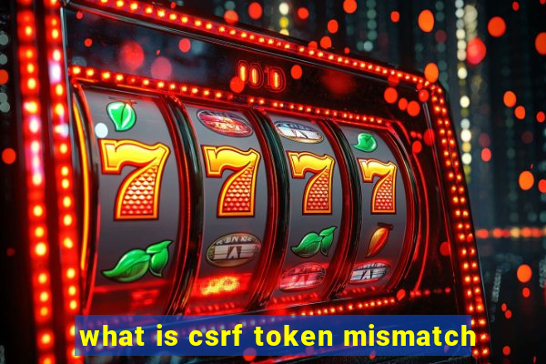 what is csrf token mismatch