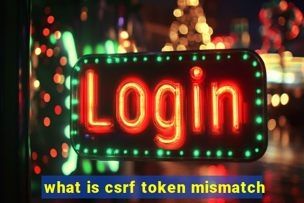 what is csrf token mismatch