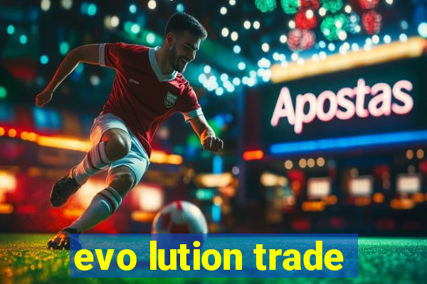 evo lution trade