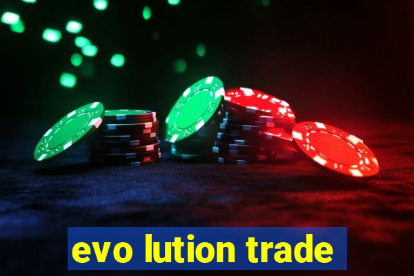 evo lution trade