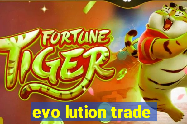 evo lution trade