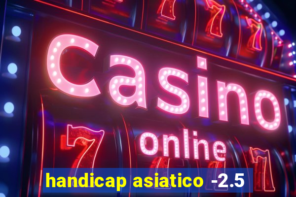 handicap asiatico -2.5