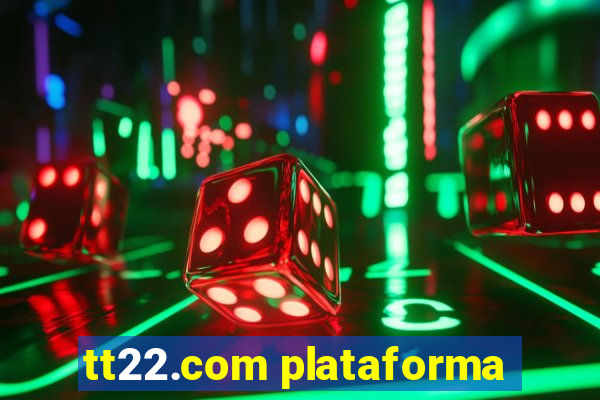 tt22.com plataforma