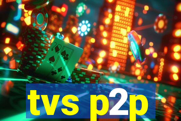 tvs p2p