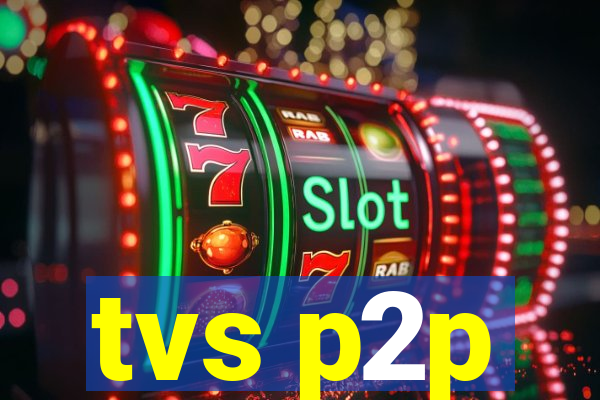 tvs p2p