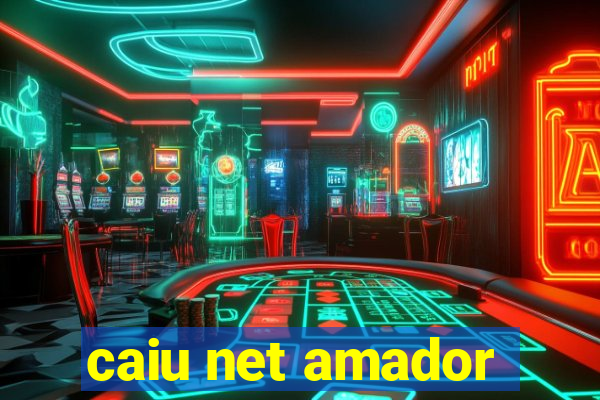 caiu net amador