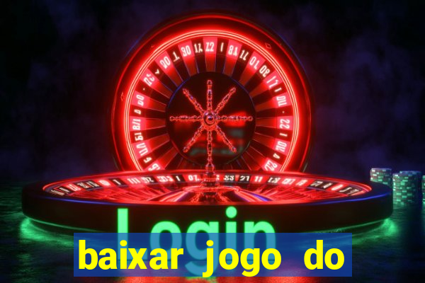 baixar jogo do tigrinho para ganhar dinheiro