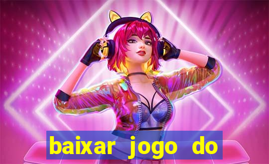 baixar jogo do tigrinho para ganhar dinheiro