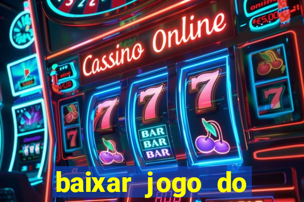 baixar jogo do tigrinho para ganhar dinheiro