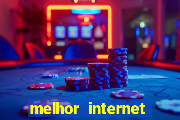 melhor internet para jogar online