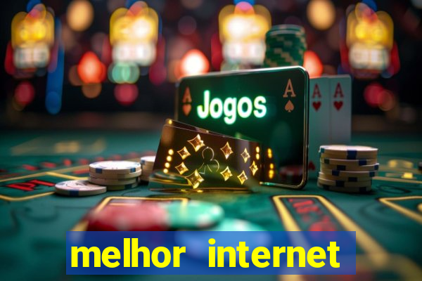 melhor internet para jogar online