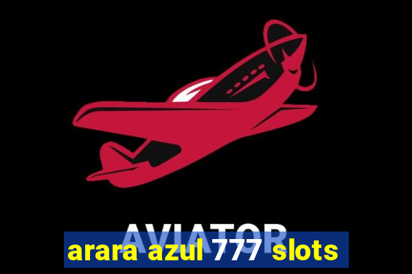 arara azul 777 slots