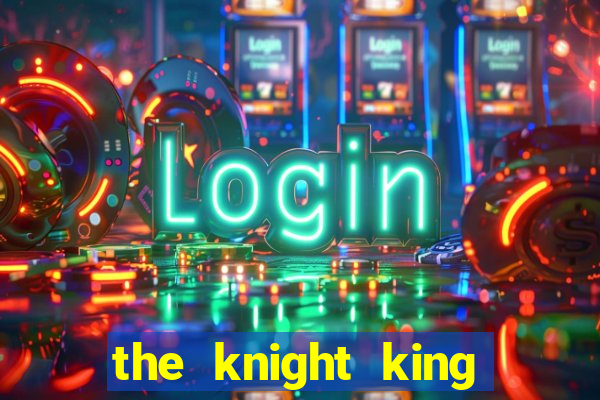 the knight king who returned with a god ptbr