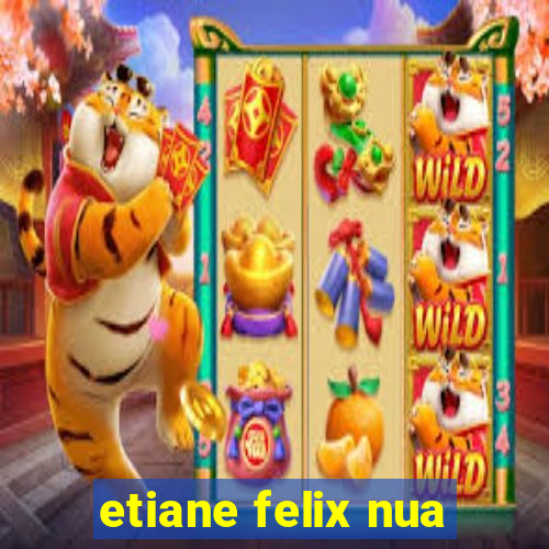 etiane felix nua