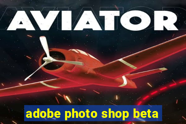 adobe photo shop beta