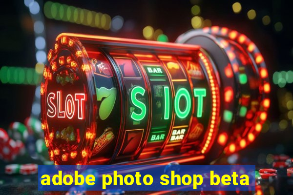 adobe photo shop beta