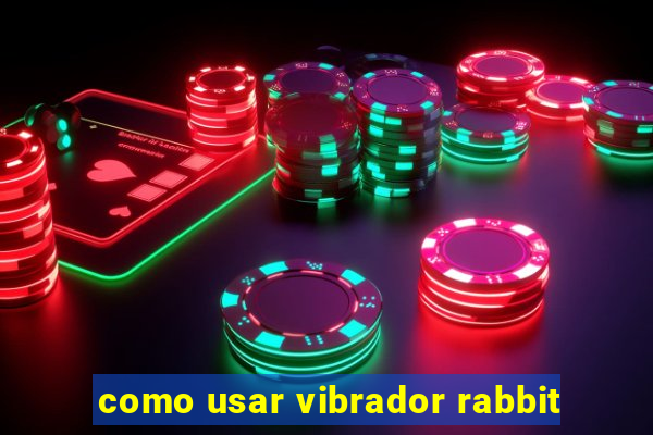 como usar vibrador rabbit