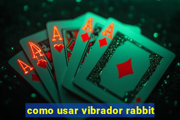 como usar vibrador rabbit