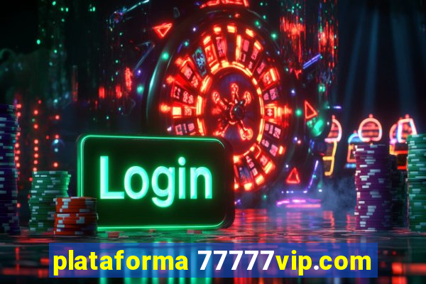 plataforma 77777vip.com