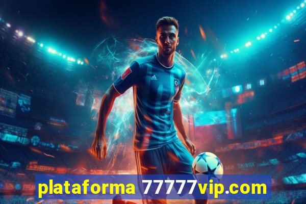 plataforma 77777vip.com