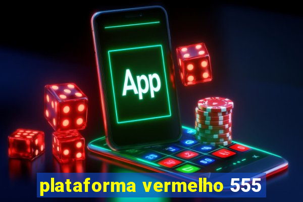 plataforma vermelho 555