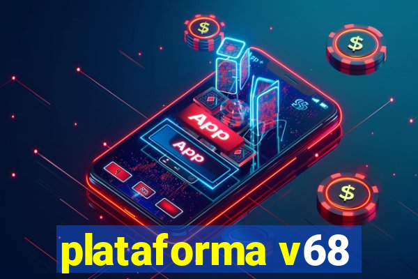 plataforma v68