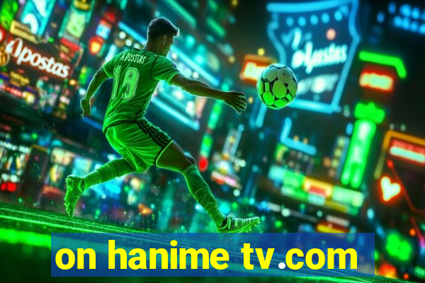 on hanime tv.com