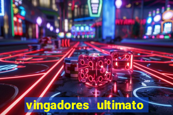 vingadores ultimato assistir dublado