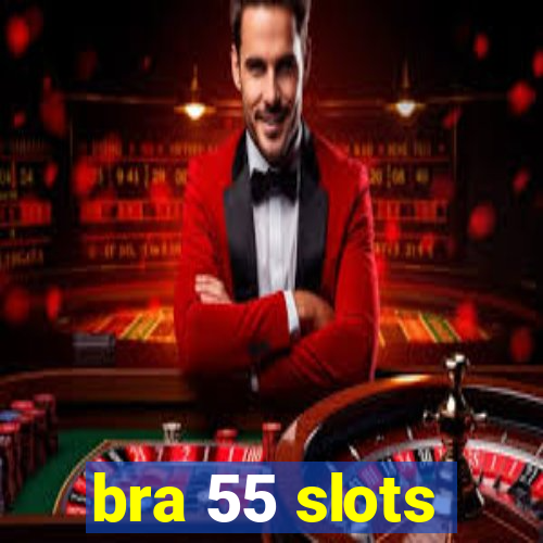 bra 55 slots