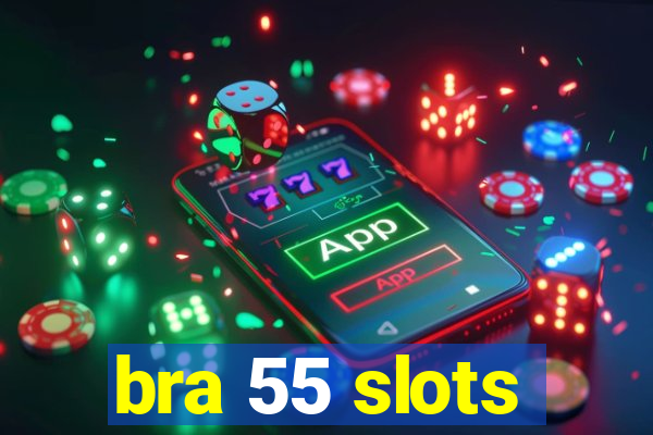 bra 55 slots