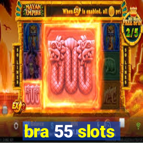 bra 55 slots