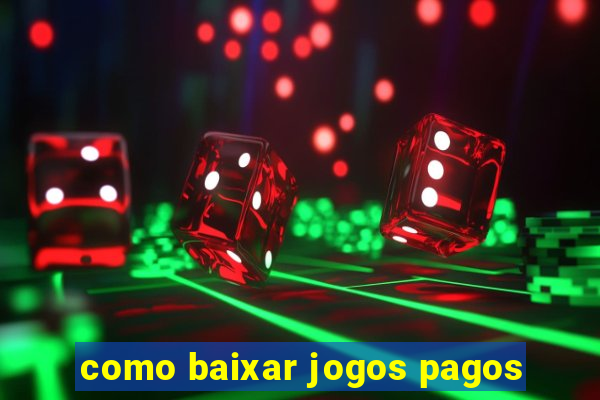 como baixar jogos pagos