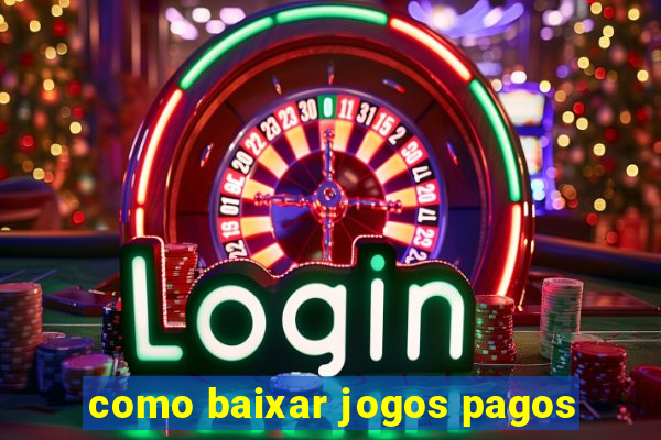 como baixar jogos pagos