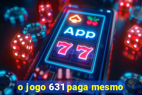 o jogo 631 paga mesmo