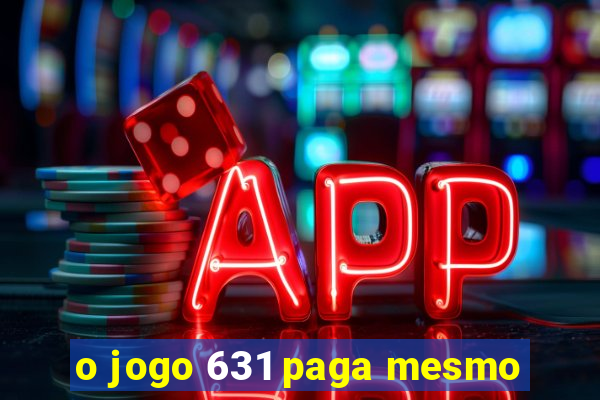 o jogo 631 paga mesmo