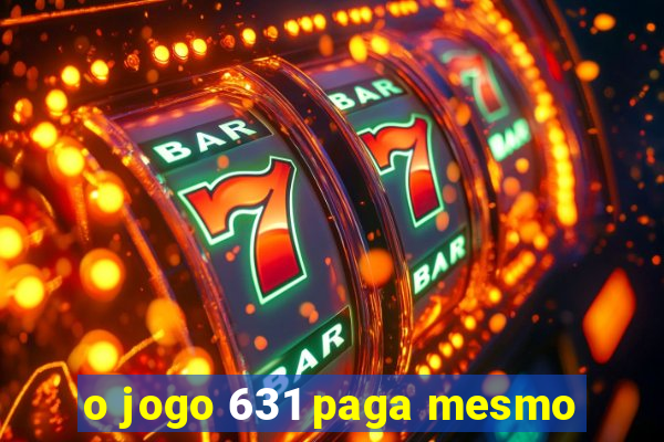 o jogo 631 paga mesmo