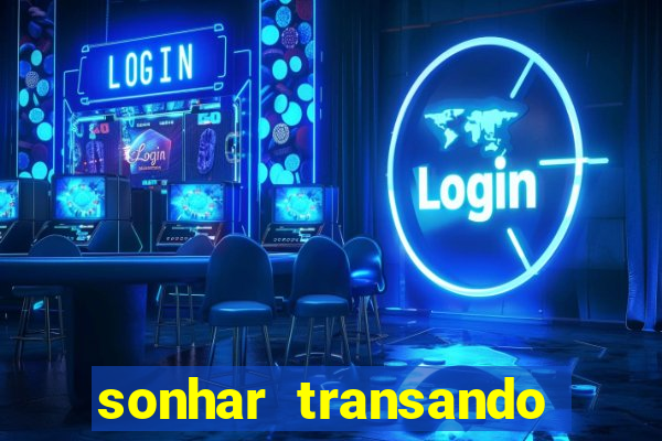 sonhar transando jogo do bicho