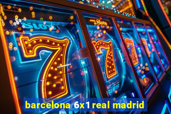 barcelona 6x1 real madrid