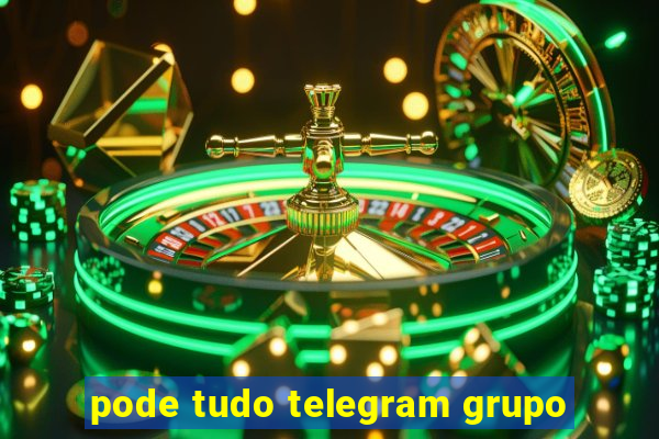 pode tudo telegram grupo