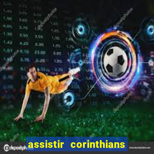 assistir corinthians ao vivo multicanais