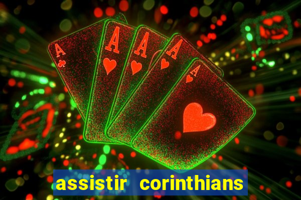 assistir corinthians ao vivo multicanais