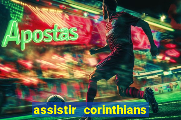 assistir corinthians ao vivo multicanais